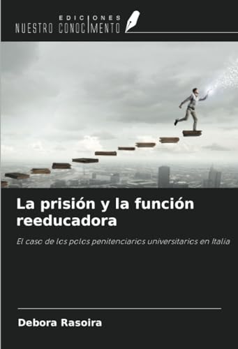 La prisión y la función reeducadora: El caso de los polos penitenciarios universitarios en Italia von Ediciones Nuestro Conocimiento