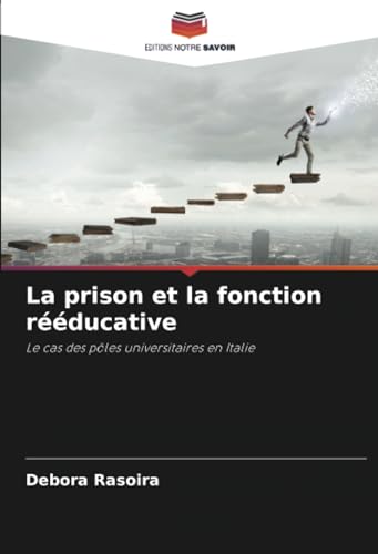 La prison et la fonction rééducative: Le cas des pôles universitaires en Italie von Editions Notre Savoir