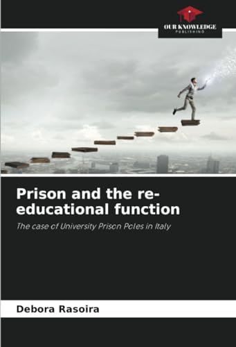 Prison and the re-educational function: The case of University Prison Poles in Italy von Our Knowledge Publishing