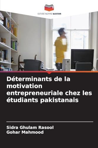 Déterminants de la motivation entrepreneuriale chez les étudiants pakistanais von Editions Notre Savoir