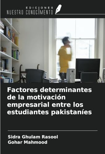 Factores determinantes de la motivación empresarial entre los estudiantes pakistaníes von Ediciones Nuestro Conocimiento