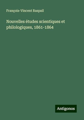 Nouvelles études scientiques et philologiques, 1861-1864 von Antigonos Verlag