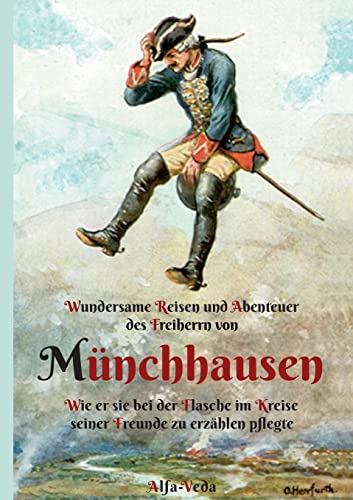 Wundersame Reisen und Abenteuer des Freiherrn von Münchhausen: Wie er sie bei der Flasche im Kreise seiner Freunde zu erzählen pflegte: Wie er sie bei ... im Kreise seiner Freunde zu erza¿hlen pflegte von Alfa-Veda Verlag