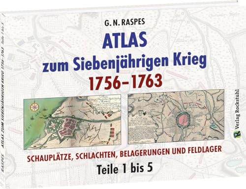 ATLAS ZUM SIEBENJÄHRIGEN KRIEG 1756–1763 (Teil 1-5): SCHAUPLÄTZE, SCHLACHTEN, BELAGERUNGEN UND FELDLAGER von Verlag Rockstuhl