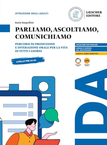 Parliamo, ascoltiamo, comunichiamo. Percorsi di produzione e interazione orale per la vita di tutti i giorni. Pre A1-A1 von Loescher