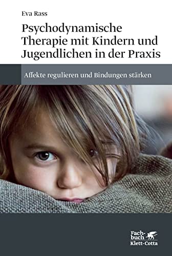Psychodynamische Therapie mit Kindern und Jugendlichen in der Praxis: Affekte regulieren und Bindungen stärken von Klett-Cotta Verlag