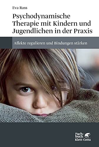 Psychodynamische Therapie mit Kindern und Jugendlichen in der Praxis: Affekte regulieren und Bindungen stärken von Klett-Cotta