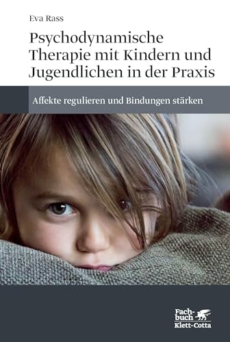 Psychodynamische Therapie mit Kindern und Jugendlichen in der Praxis: Affekte regulieren und Bindungen stärken von Klett-Cotta Verlag