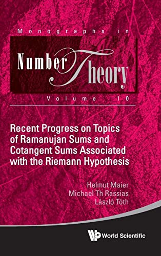 Recent Progress On Topics Of Ramanujan Sums And Cotangent Sums Associated With The Riemann Hypothesis (Monographs In Number Theory, Band 10)