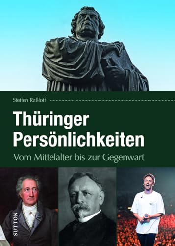 Regionalgeschichte – Thüringer Persönlichkeiten: Vom Mittelalter bis zur Gegenwart. (Sutton Heimatarchiv) von Sutton