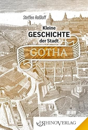 Kleine Geschichte der Stadt Gotha: Band 46 (Rhino Westentaschen-Bibliothek)