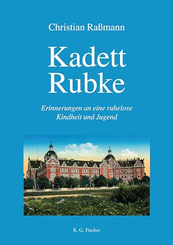 Kadett Rubke: Erinnerungen an eine ruhelose Kindheit und Jugend