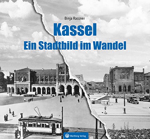 Kassel - Ein Stadtbild im Wandel (Gestern und Heute)