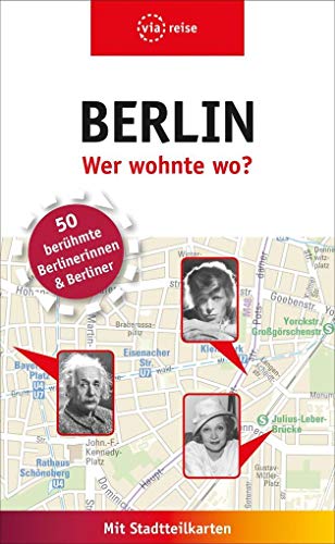 Berlin – Wer wohnte wo?: 50 berühmte Berlinerinnen und Berliner