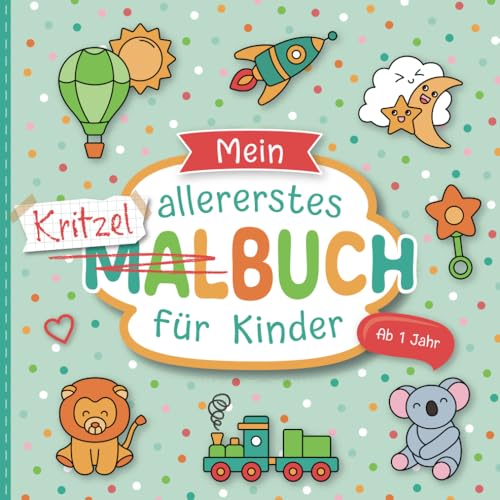 Kritzelbuch ab 1 Jahr: Liebevoll gestaltetes Malbuch für Kleinkinder ab 1 Jahr | Erstes Ausmalbuch mit großen Motiven zum Ausmalen | Förderung der Kreativität und Motorik von Independently published