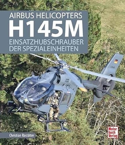 Airbus Helicopters H145M: Einsatzhubschrauber der Spezialeinheiten von Motorbuch Verlag