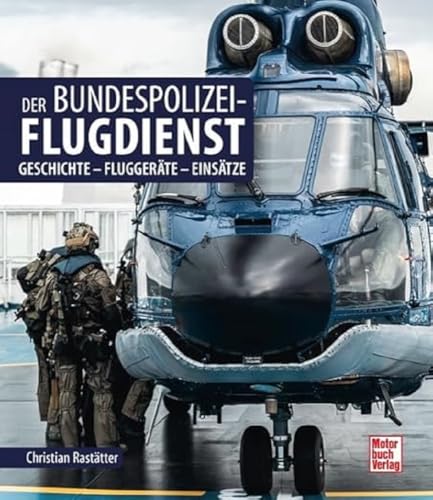 Der Bundespolizei-Flugdienst: Geschichte - Fluggeräte - Einsätze von Motorbuch Verlag