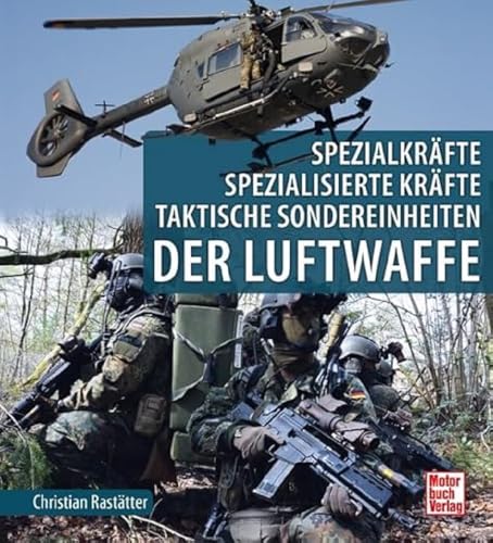 Spezialkräfte, Spezialisierte Kräfte, Taktische Sondereinheiten: der Luftwaffe von Motorbuch
