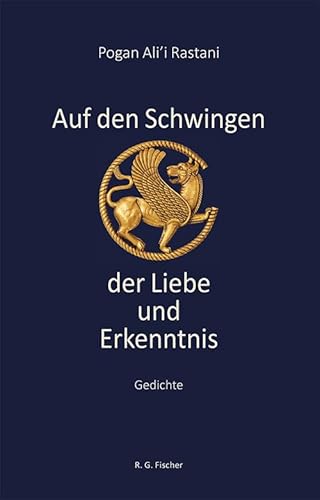 Auf den Schwingen der Liebe und Erkenntnis: Gedichte von Fischer, R. G.