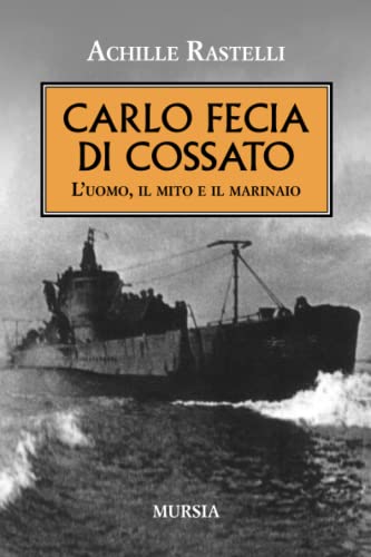 Carlo Fecia di Cossato: L’uomo, il mito e il marinaio (1939-1945. Seconda guerra mondiale)