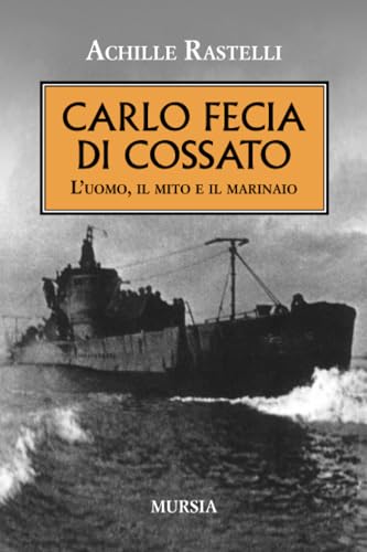 Carlo Fecia di Cossato: L’uomo, il mito e il marinaio (1939-1945. Seconda guerra mondiale)