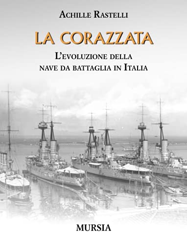 La corazzata. L'evoluzione della nave da battaglia in Italia (1939-1945. Seconda guerra mondiale)