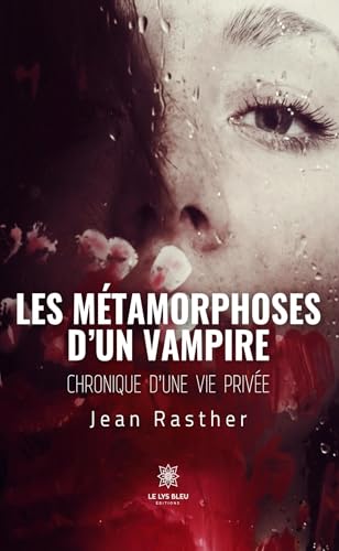 Les métamorphoses d’un vampire - Chronique d’une vie privée von LE LYS BLEU EDITIONS SAS