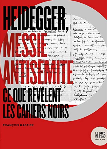 Heidegger, messie antisemite: Ce que revelent les cahiers noirs von BORD DE L EAU