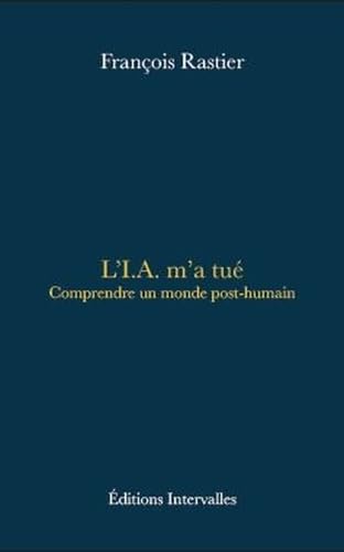 L'I.A. m'a tué: Comprendre un monde post-humain von INTERVALLES