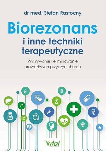 Biorezonans i inne techniki terapeutyczne: Wykrywanie i eliminowanie prawdziwych przyczyn chorób Biorezonans i inne techniki terapeutyczne: Wykrywanie i eliminowanie prawdziwych przyczyn chorób von Vital
