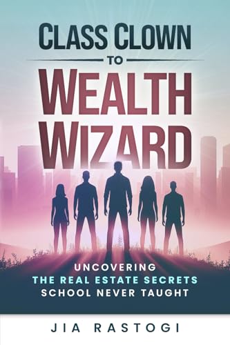 Class Clown to Wealth Wizard: Uncovering the Real Estate Secrets School Never Taught Class Clown to Wealth Wizard: Uncovering the Real Estate Secrets School Never Taught von Prominence Publishing