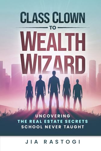 Class Clown to Wealth Wizard: Uncovering the Real Estate Secrets School Never Taught Class Clown to Wealth Wizard: Uncovering the Real Estate Secrets School Never Taught von Prominence Publishing