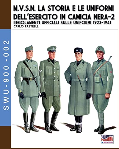 M.V.S.N. La storia e le uniformi dell’esercito in camicia nera – Vol. 2 (Soldiers, weapons & uniforms)