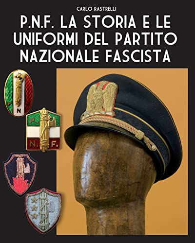 P.N.F. La storia e le uniformi del Partito Nazionale Fascista (Soldiers, Weapons & Uniforms - 900, Band 3)