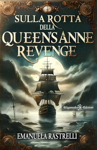 Sulla rotta della Queen’s Anne Revenge (ANUNNAKI - Narrativa) von Gilgamesh Edizioni