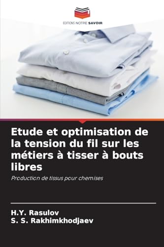 Etude et optimisation de la tension du fil sur les métiers à tisser à bouts libres: Production de tissus pour chemises