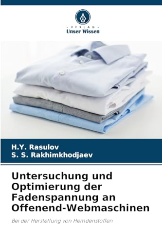Untersuchung und Optimierung der Fadenspannung an Offenend-Webmaschinen: Bei der Herstellung von Hemdenstoffen von Verlag Unser Wissen