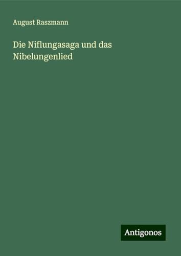 Die Niflungasaga und das Nibelungenlied von Antigonos Verlag