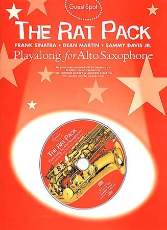 Guest Spot: Rat Pack Playalong For Alto Saxophone: The Rat Pack Guest Spot: Rat Pack Playalong For Alto Saxophone: The Rat Pack