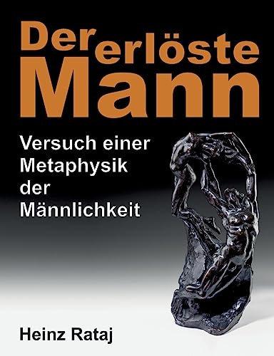 Der erlöste Mann: Versuch einer Metaphysik der Männlichkeit von tredition