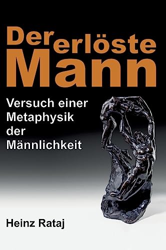 Der erlöste Mann: Versuch einer Metaphysik der Männlichkeit