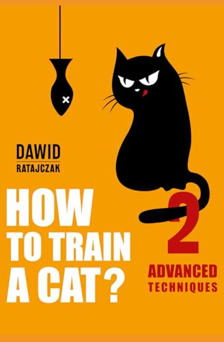 How to Train a Cat? 2: Advanced Techniques von Independently published