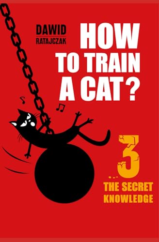 How to Train a Cat? 3: The Secret Knowledge von Independently published