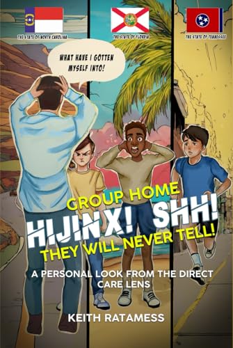 GROUP HOME HIJINX! SHH! THEY WILL NEVER TELL!: A Personal Look from the Direct Care Lens von Self-Publish