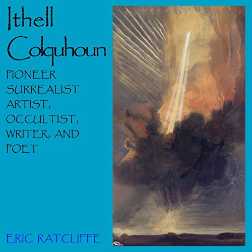 Ithell Colquhoun: Pioneer Surrealist Artist, Occultist,Writer and Poet von Mandrake Publications