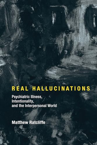 Real Hallucinations: Psychiatric Illness, Intentionality, and the Interpersonal World (Philosophical Psychopathology) von MIT Press