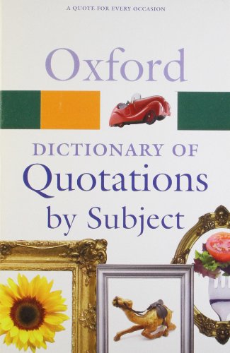Oxford Dictionary of Quotations by Subject: A Quote for Every Occasions (Oxford Paperback Reference)