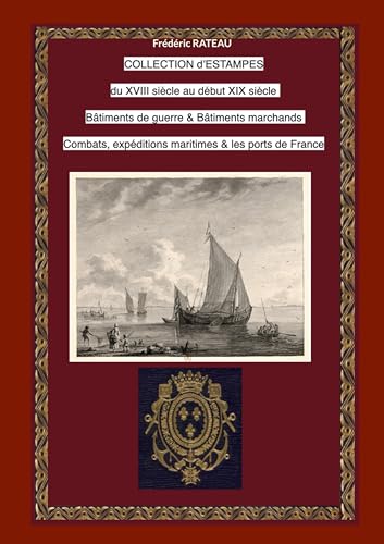 Collection d'estampes du XVIII au début XIX siècle: Bâtiments de guerre et Bâtiments marchands Combats et Expéditions Maritimes Ports de France von BoD – Books on Demand – Frankreich