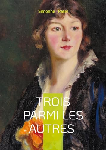 Trois parmi les autres: Quête identitaire et relations complexes dans la France du début du XXe siècle von BoD – Books on Demand – Frankreich