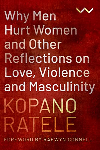 Why Men Hurt Women and Other Reflections on Love, Violence and Masculinity von Wits University Press